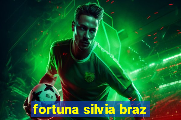 fortuna silvia braz